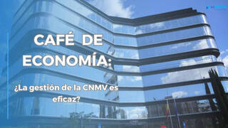 Café de Economía: ¿La gestión de la CNMV es eficaz?