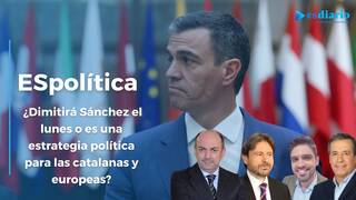 ESpolítica / ¿Dimitirá Sánchez el lunes o es una estrategia política para las catalanas y europeas?